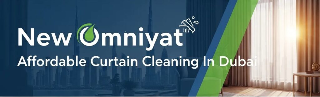 New Omniyat Affordable Curtain Cleaning In Dubai