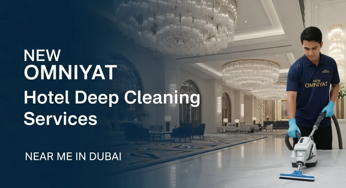 New Omniyat Hotel Deep Cleaning Services Near Me in Dubai